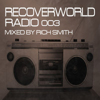 Rich Smith - Recoverworld Radio 003 (Mixed by Rich Smith)