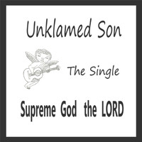 Unklamed Son - Supreme God the Lord