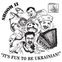 Shoom - Shoom II: It's Fun to Be Ukrainian