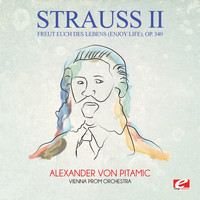 Johann Strauss II - Strauss: Freut Euch des Lebens (Enjoy Life), Op. 340 (Digitally Remastered)