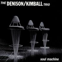 The Denison / Kimball Trio - Soul Machine