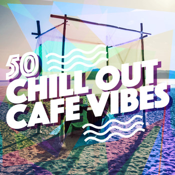 Various Artists - 50 Chill out Cafe Vibes
