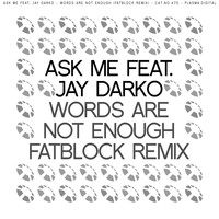 Ask Me - Words Are Not Enough (Fatblock Remix)
