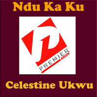 Celestine Ukwu - Ndu Ka Ku (Explicit)