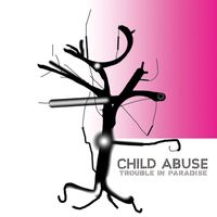 Child Abuse - Trouble in Paradise