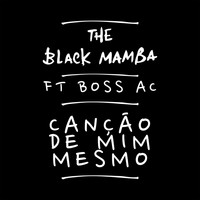The Black Mamba - Canção de Mim Mesmo (feat. Boss Ac)