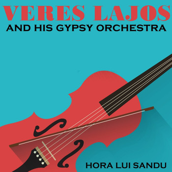 Lajos Veres and his Gypsy Orchestra - Hora Lui Sandu