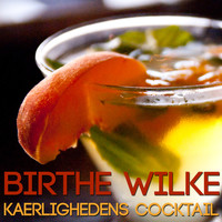 Birthe Wilke - Kaerlighedens Cocktail