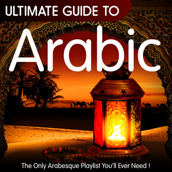 Various Artists - Ultimate Guide to Arabic - The Only Arabesque Playlist You'll Ever Need !