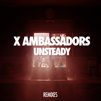 X Ambassadors - Unsteady (Remixes)