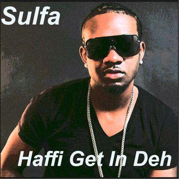 Sulfa - Haffi Get in Deh (Explicit)