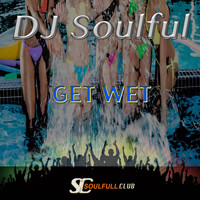 DJ Soulful - Get Wet