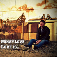 MihayLove - Love Is...