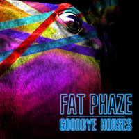 Fat Phaze - Goodbye Horses - EP