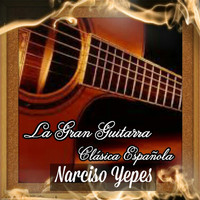 Narciso Yepes - La Gran Guitarra Clásica Española