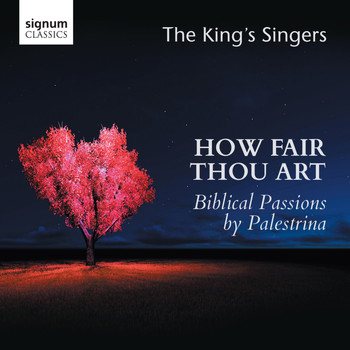 The King's Singers - How Fair Thou Art: Biblical Passions by Giovanni Pierluigi da Palestrina