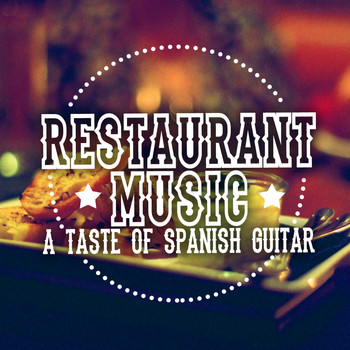 Spanish Restaurant Music Academy|Guitar Songs Music|Guitare athmosphere - Restaurant Music: A Taste of Spanish Guitar