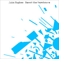 John Hughes - Reset the Warehouse