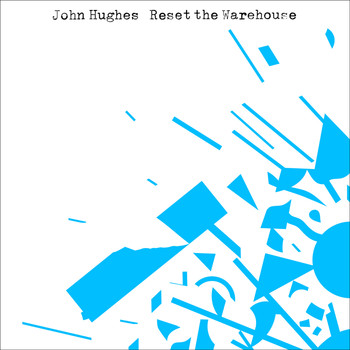John Hughes - Reset the Warehouse