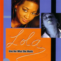 Lola - Give Her What She Wants