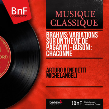 Arturo Benedetti Michelangeli - Brahms: Variations sur un thème de Paganini - Busoni: Chaconne