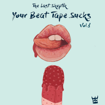 The Last Skeptik - Your Beat Tape Sucks, Vol. 1