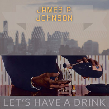 James P. Johnson - Lets Have A Drink
