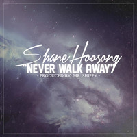 Shane Hoosong - Never Walk Away