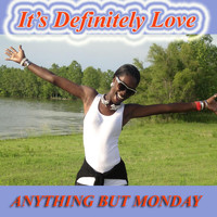 Anything but Monday - It's Definitely Love