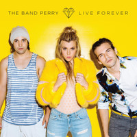 The Band Perry - Live Forever