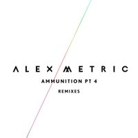 Alex Metric - Ammunition Pt. 4 (Remixes)