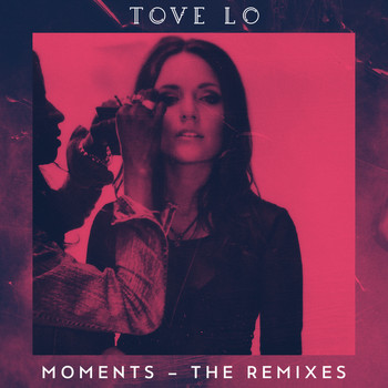 Tove Lo - Moments (The Remixes)