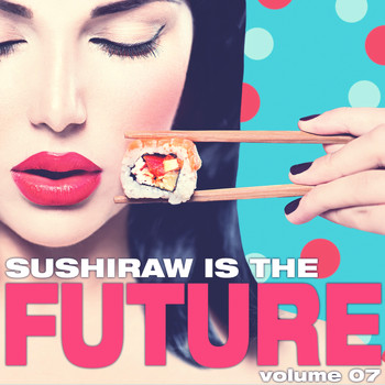 Various Artists - Sushiraw Is the Future, Vol. 7