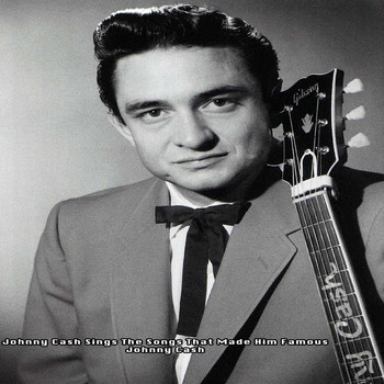 Johnny Cash - Johnny Cash Sings The Song That Made Him Famous - Johnny Cash