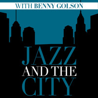 Benny Golson - Jazz And The City With Benny Golson