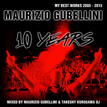 Maurizio Gubellini, Takeshy Kurosawa - Maurizio Gubellini: 10 Years (My Best Works 2005 - 2015)