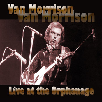 Van Morrison - Live at the Orphanage (Live at The Orphanage, SF 1974)