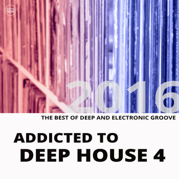 Various Artists - Addicted To Deep House, Vol. 4 (Best of Deep & Electronic Grooves 2016)