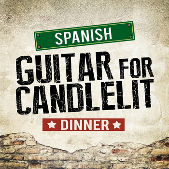 Spanish Restaurant Music Academy|Romantic Guitar - Spanish Guitar for Candlelit Dinner