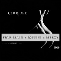 Rossini - Like Me (feat. Trap Main & Meezy) - Single (Explicit)
