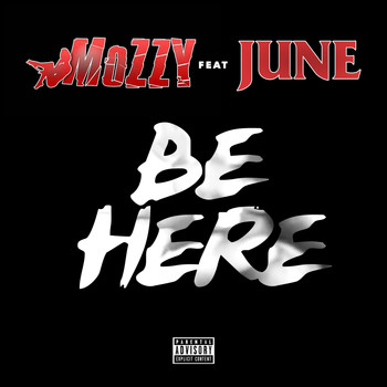 Mozzy - Be Here (feat. June) - Single (Explicit)