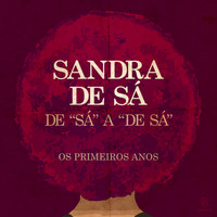 Sandra De Sá - De 'Sá' A 'De Sá' - Os Primeiros Anos