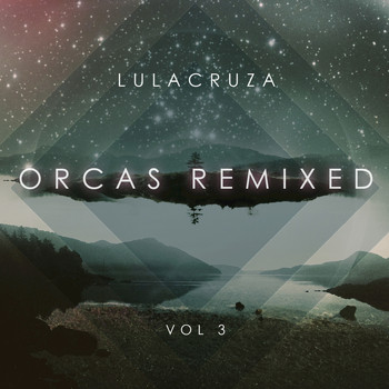 Lulacruza - Orcas Remixed, Vol. 3