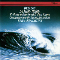 Bernard Haitink, Concertgebouworkest - Debussy: La Mer; Prélude à l'après-midi d'un faune; Ibéria