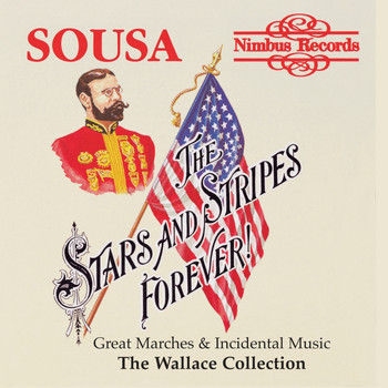 THE WALLACE COLLECTION - Sousa: "The Stars and Stripes Forever" Great Marches and Incidental Music