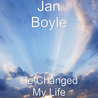 Jan Boyle - He Changed My Life