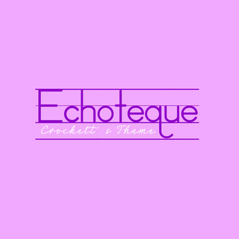 Echoteque - Crockett´s Theme (Miami Vice)