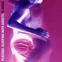 Placebo - Sleeping With Ghosts: B-Sides (Explicit)