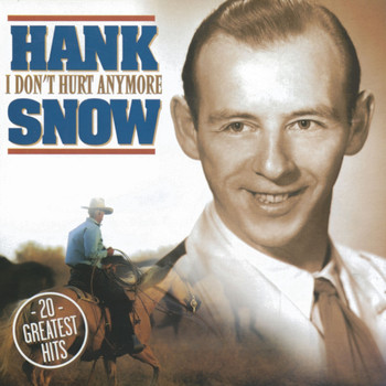 Hank Snow - I Don't Hurt Anymore - 20 Greatest Hits