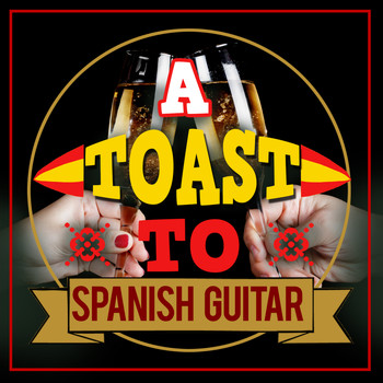 Spanish Restaurant Music Academy|Guitar Tracks|Instrumental Guitar Music - A Toast to Spanish Guitar